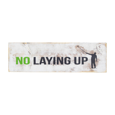 No Laying Up Wood Sign | Hand Made by Squid The Caddie