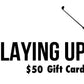 No Laying Up Gift Cards
